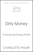 Dirty Money: 'Instantly gripping and great fun from beginning to end' Bella Mackie (Farrow & Chang Thrillers)