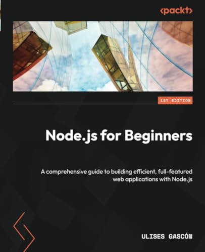 Node.js for Beginners: A comprehensive guide to building efficient, full-featured web applications with Node.js (Paperback)