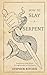 How to Slay a Serpent