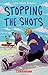 Stopping the Shots