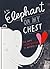 An Elephant on My Chest: Or, Why Heartbreak Is Worth It (Valentine's Day Gifts, Galentines)