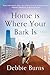Home Is Where Your Bark Is by Debbie Burns