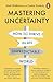 Mastering Uncertainty: How to Thrive in an Unpredictable World