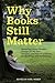 Why Books Still Matter: Hon...