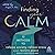 Finding Your Calm: Twelve Methods to Release Anxiety, Relieve Stress & Restore Peace
