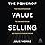The Power of Value Selling: The Gold Standard to Drive Revenue and Create Customers for Life