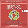 The Retention Revolution: 7 Surprising and Very Human! Ways to Keep Employees Connected to Your Company