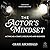 The Actor's Mindset: Acting...