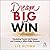 Dream Big and Win: Translating Passion into Purpose and Creating a Billion Dollar Business