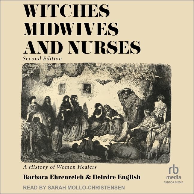 Witches, Midwives & Nurses: A History of Women Healers
