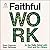 Faithful Work by Ryan Tafilowski