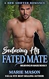 Seducing His Fated Mate: A BBW Shifter Romance (Believing in Magic Book 5)