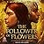 The Follower of Flowers by Natalia Hernandez The Follower of Flowers by Natalia Hernandez