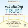 Rebuilding Trust: Guided Therapy Techniques and Activities to Restore Love, Trust, and Intimacy in Your Relationship