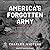 America's Forgotten Army: The True Story of the U.s. Seventh Army in Wwii - and an Unknown Battle That Changed History