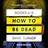 How to Be Dead Boxed Set (4-6) How to Be Dead Boxed Set (4-6)