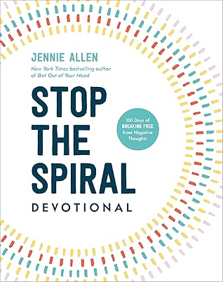 Stop the Spiral Devotional: 100 Days of Breaking Free from Negative Thoughts
