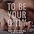 To Be Your Only