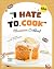 The "I Hate to Cook" Microw...