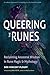 Queering the Runes: Reclaiming Ancestral Wisdom in Rune Magic and Mythology