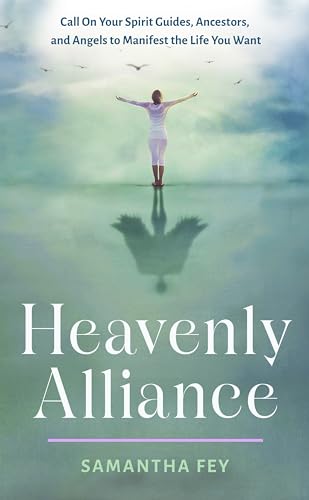 Heavenly Alliance: Call on Your Spirit Guides, Ancestors, and Angels to Manifest the Life You Want (Kindle Edition)