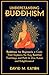 UNDERSTANDING BUDDHISM: Buddhism for Beginners, A guide that explores the Key Buddhist teachings and path to Zen, Kama and Enlightenment (Journey Of Wisdom)