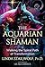 The Aquarian Shaman: Walking the Spiral Path of Transformation