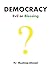 Democracy Evil or Blessing