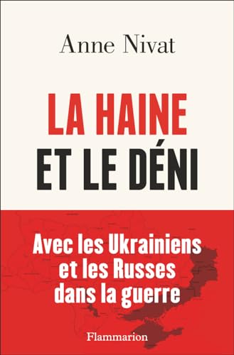 La Haine et le déni. Avec les Ukrainiens et les Russes dans la guerre (French Edition)