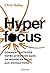 Hyperfocus - Comment maîtriser votre attention dans un monde en proie aux distractions