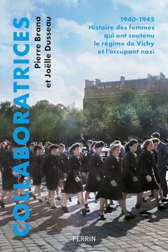 Collaboratrices - 1940-1945 : Histoire des femmes qui ont soutenu le régime de Vichy et l'occupant nazi (Paperback)