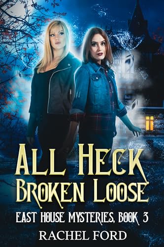 All Heck Broken Loose (East House Mysteries Book 3)