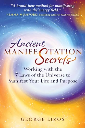 Ancient Manifestation Secrets: Working with the 7 Laws of the Universe to Manifest Your Life and Purpose (Kindle Edition)