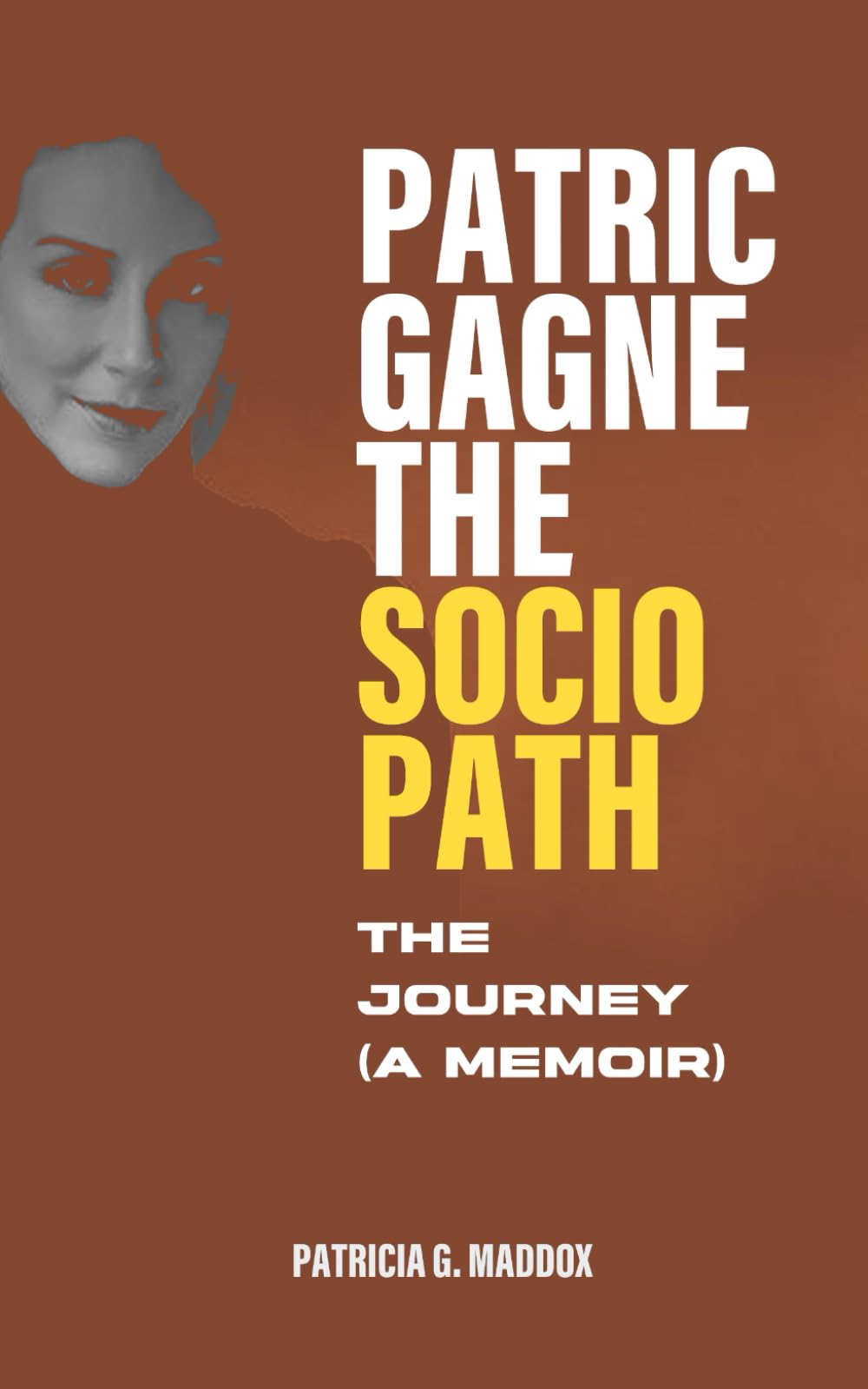 Patric Gagne the Sociopath: The Journey (A Memoir)