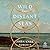 Wild and Distant Seas: A Novel