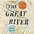 The Great River: The Making and Unmaking of the Mississippi