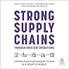 Strong Supply Chains Through Resilient Operations: Five Principles for Leaders to Win in a Volatile World