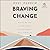 Braving Change: Release the Past, Welcome Growth, and Trust Where God Is Leading You