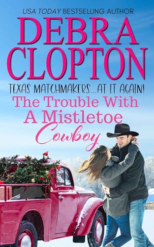 The Trouble With A Mistletoe Cowboy (Texas Matchmakers At It Again #4)