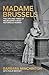 Madame Brussels: The Life a...