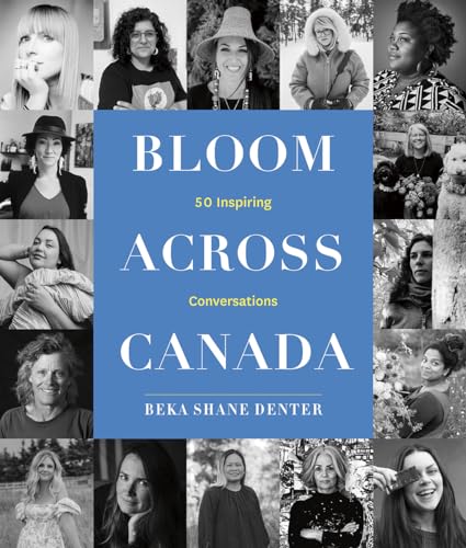 Bloom Across Canada: 50 Inspiring Conversations (Hardcover)