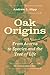 Oak Origins: From Acorns to...