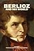 Berlioz and His World by Francesca Brittan
