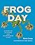 Frog Day: A Story of 24 Hou...