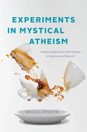 Experiments in Mystical Atheism: Godless Epiphanies from Daoism to Spinoza and Beyond (Paperback)