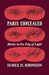 Paris Concealed by James H. Johnson