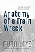 Anatomy of a Train Wreck by Ruth Leys