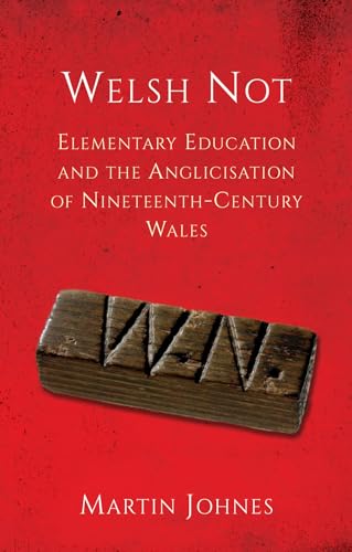 Welsh Not: Education and the Anglicisation of the Nineteenth-Century Wales (Paperback)