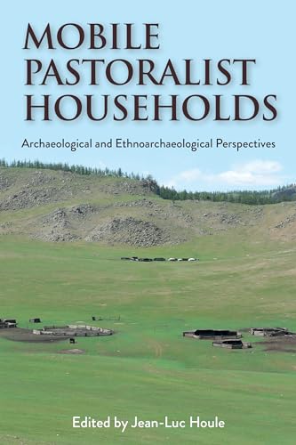 Mobile Pastoralist Households: Archaeological and Ethnoarchaeological Perspectives (Kindle Edition)