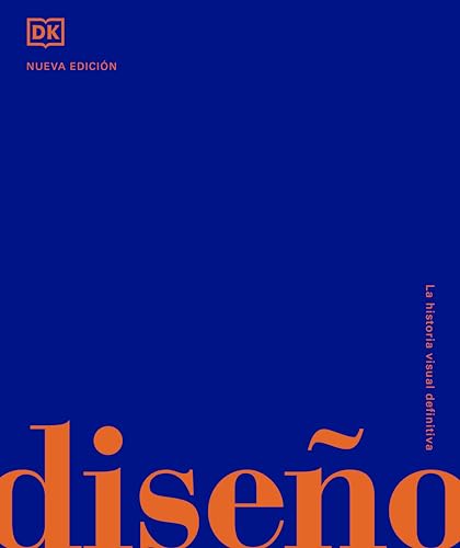 Diseño (Design): La historia visual definitiva (DK Definitive Cultural Histories) (Spanish Edition)
